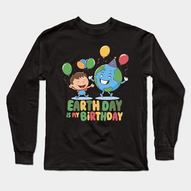 Earth day is my birthday - April 22 Long Sleeve T-Shirt by BobaTeeStore